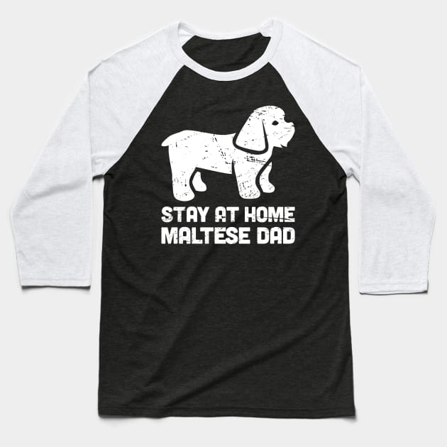 Maltese - Funny Stay At Home Dog Dad Baseball T-Shirt by MeatMan